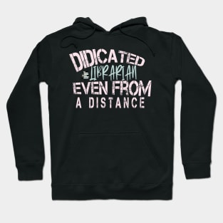 Dedicated Librarian Even From A Distance : Funny Quanrntine Librarian Shirt Hoodie